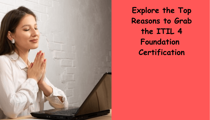 ITIL 4 Foundation Certification Reasons.